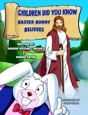 Children Did You Know: Easter Bunny Believes - Eaton, Norma, and Kizziah-Holmes, Sharon