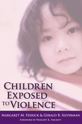 Children Exposed to Violence - Feerick, Margaret (Editor), and Silverman, Gerald (Editor), and Lieberman, Alicia (Contributions by)