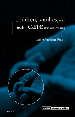 Children, Families, and Health Care Decision Making - Ross, Lainie Friedman