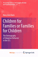 Children for Families or Families for Children: The Demography of Adoption Behavior in the U.S.