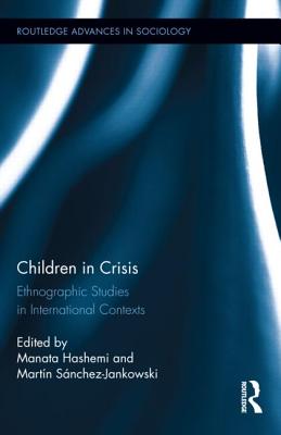 Children in Crisis: Ethnographic Studies in International Contexts - Hashemi, Manata (Editor), and Snchez-Jankowski, Martn (Editor)