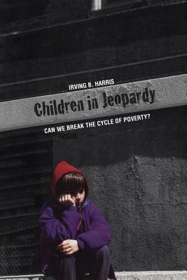 Children in Jeopardy: Can We Break the Cycle of Poverty? - Harris, Irving B