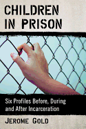 Children in Prison: Six Profiles Before, During and After Incarceration