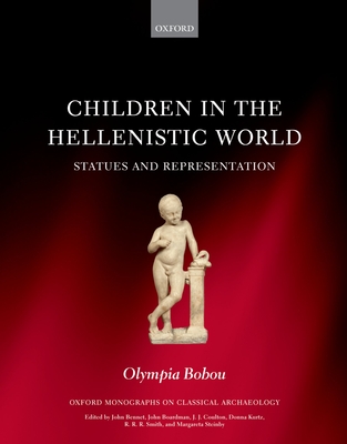 Children in the Hellenistic World: Statues and Representation - Bobou, Olympia