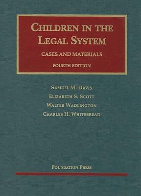 Children in the Legal System: Cases and Materials - Davis, Samuel M, and Scott, Elizabeth S, and Wadlington, Walter