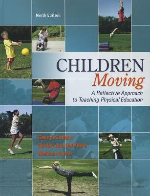 Children Moving: A Reflective Approach to Teaching Physical Education - Graham, George M, and Holt/Hale, Shirley Ann, and Parker, Melissa A