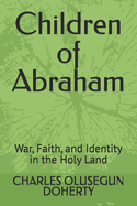 Children of Abraham: War, Faith, and Identity in the Holy Land