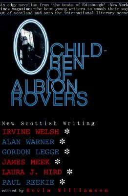 Children of Albion Rovers: An Anthology of New Scottish Writing - Williamson, Kevin (Editor)