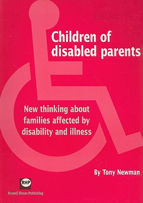 Children of Disabled Parents: New Thinking about Families Affected by Disability and Illness - Newman, Tony