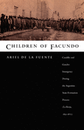 Children of Facundo: Caudillo and Gaucho Insurgency During the Argentine State-Formation Process (La Rioja, 1853-1870)