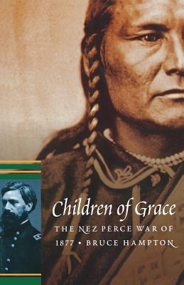 Children of Grace: The Nez Perce War of 1877 - Hampton, Bruce