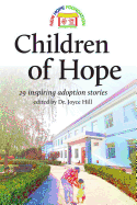 Children of Hope: 29 Inspiring Adoption Stories Edited by Dr Joyce Hill