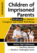 Children of Imprisoned Parents: A Workbook for Holistic Caregiver and Child Well-Being