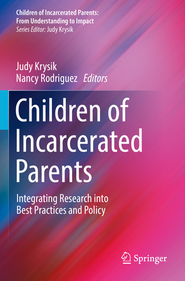 Children of Incarcerated Parents: Integrating Research into Best Practices and Policy - Krysik, Judy (Editor), and Rodriguez, Nancy (Editor)