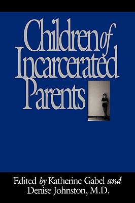 Children of Incarcerated Parents - Johnston, Denise (Editor), and Gabel, Katherine (Editor)