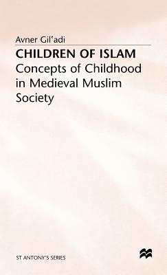 Children of Islam: Concepts of Childhood in Medieval Muslim Society - Gil'adi, A.