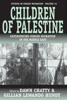 Children of Palestine: Experiencing Forced Migration in the Middle East - Chatty, Dawn (Editor), and Hundt, Gillian Lewando (Editor)