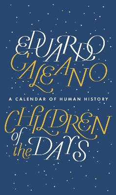 Children of the Days: A Calendar of Human History - Galeano, Eduardo