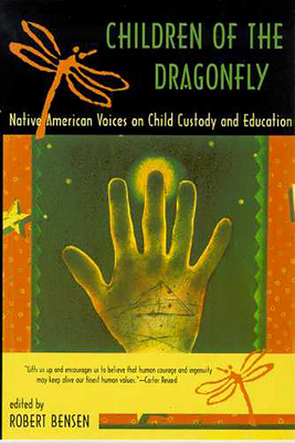 Children of the Dragonfly: Native American Voices on Child Custody and Education - Bensen, Robert (Editor)