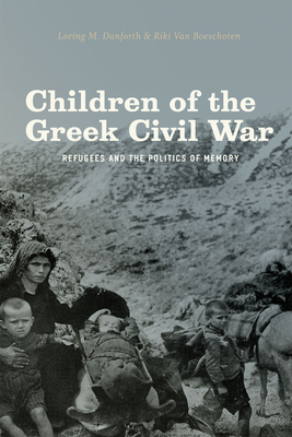 Children of the Greek Civil War: Refugees and the Politics of Memory - Danforth, Loring M, and Van Boeschoten, Riki