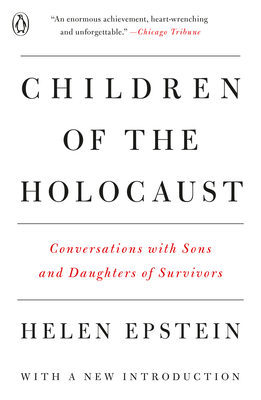 Children of the Holocaust: Conversations with Sons and Daughters of Survivors - Epstein, Helen