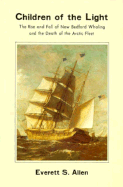 Children of the Light: The Rise and Fall of New Bedford Whaling and the Death of the Arctic Fleet