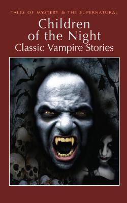 Children of the Night: Classic Vampire Stories - Davies, David Stuart (Series edited by)