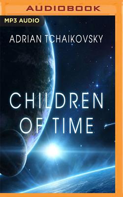 Children of Time - Tchaikovsky, Adrian, and Hudson, Mel (Read by)