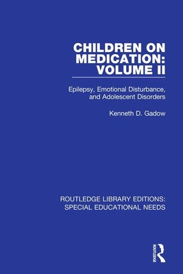 Children on Medication Volume II: Epilepsy, Emotional Disturbance, and Adolescent Disorders - Gadow, Kenneth D.