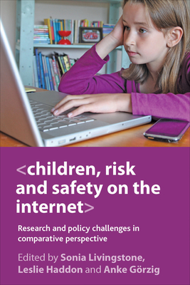 Children, Risk and Safety on the Internet: Research and Policy Challenges in Comparative Perspective - Livingstone, Sonia (Editor), and Haddon, Leslie (Editor), and Grzig, Anke (Editor)