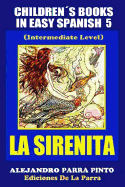 Children?s Books In Easy Spanish 5: La Sirenita (Intermediate Level): Spanish Readers For Kids Of All Ages!