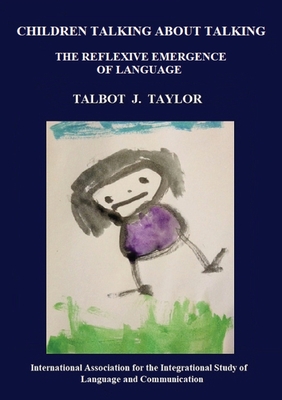 Children talking about talking: The reflexive emergence of language - Taylor, Talbot J