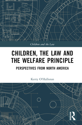 Children, the Law and the Welfare Principle: Perspectives from North America - O'Halloran, Kerry