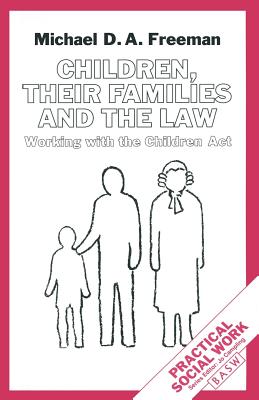 Children, Their Families and the Law: Working with the Children Act - Freeman, M. D. A.