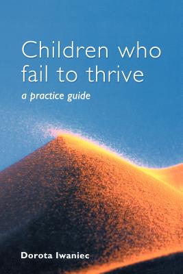 Children Who Fail to Thrive: A Practice Guide - Iwaniec, Dorota