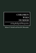 Children Who Murder: A Psychological Perspective