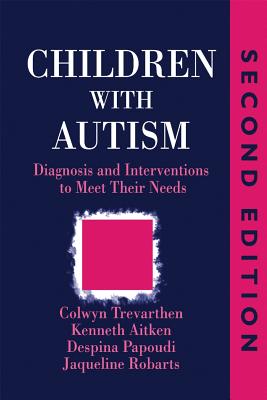 Children with Autism: Diagnosis and Intervention to Meet Their Needs Second Edition - Papoudi, Despina, and Robarts, Jacqueline, and Aitken, Kenneth