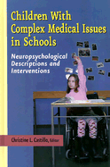 Children with Complex Medical Issues in Schools: Neuropsychological Descriptions and Interventions