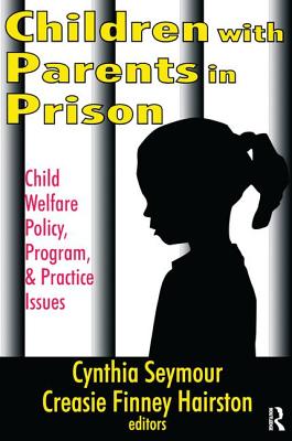 Children with Parents in Prison: Child Welfare Policy, Program, and Practice Issues - Hairston, Creasie