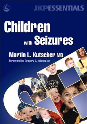 Children with Seizures: A Guide for Parents, Teachers, and Other Professionals - Kutscher, Martin L