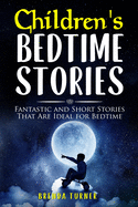 Children's Bedtime Stories: Fantastic and Short Stories That Are Ideal for Bedtime!