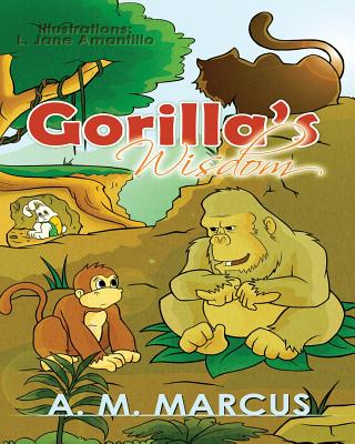Children's Book: Gorilla's Wisdom: Children's Picture Book On The Value Of True Friendship - Marcus, A M