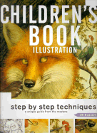 Children's Book Illustration: Step by Step Techniques, a Unique Guide from the Masters - Bossert, Jill