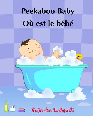 Children's book in French: Peekaboo baby - O? est le b?b? Children's Picture Book English-French (Bilingual Edition) Livres d'images pour les enfants.French picture book for children - Lalgudi, Sujatha