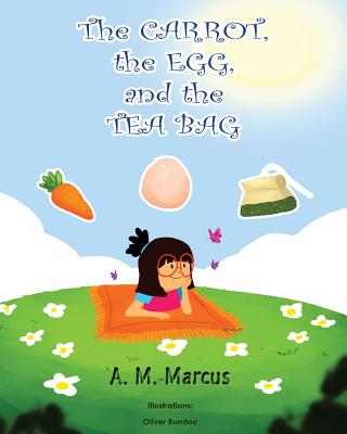 Children's Book: The Carrot, the Egg and the Tea Bag - Marcus, A M