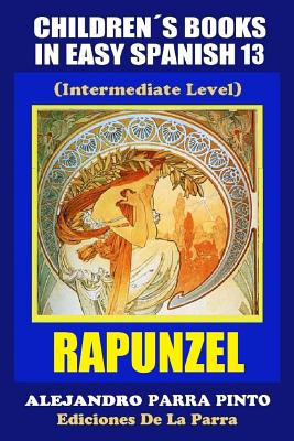 Children's Books in Easy Spanish 13: Rapunzel (Intermediate Level) - Parra Pinto, Alejandro