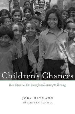 Children's Chances: How Countries Can Move from Surviving to Thriving - Heymann, Jody, and McNeill, Kristen