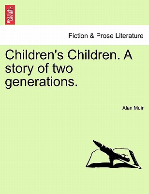 Children's Children. a Story of Two Generations. - Muir, Alan, Sir