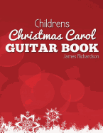 Childrens Christmas Carol Guitar Book: A Fantastic Collection of 16 Christmas Carols for Guitar