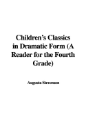 Children's Classics in Dramatic Form (a Reader for the Fourth Grade)